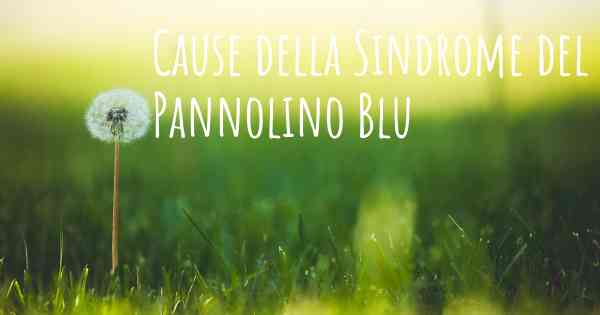 Cause della Sindrome del Pannolino Blu