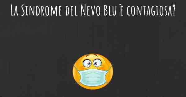 La Sindrome del Nevo Blu è contagiosa?