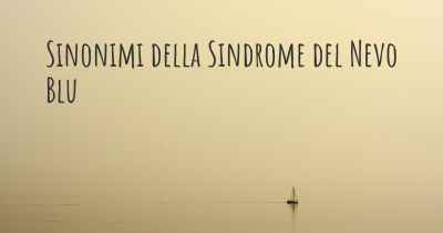 Sinonimi della Sindrome del Nevo Blu