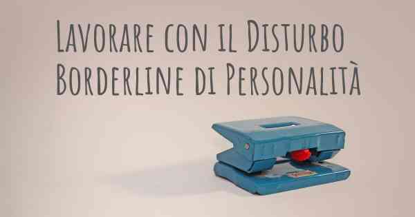 Lavorare con il Disturbo Borderline di Personalità