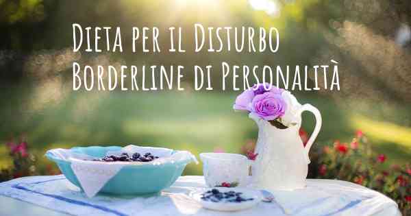 Dieta per il Disturbo Borderline di Personalità