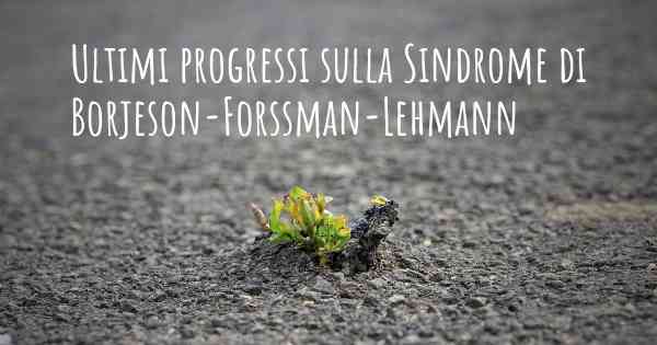 Ultimi progressi sulla Sindrome di Borjeson-Forssman-Lehmann