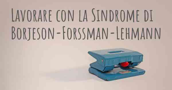 Lavorare con la Sindrome di Borjeson-Forssman-Lehmann