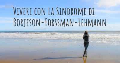 Vivere con la Sindrome di Borjeson-Forssman-Lehmann