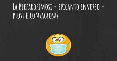 La Blefarofimosi - epicanto inverso - ptosi è contagiosa?