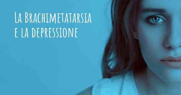 La Brachimetatarsia e la depressione