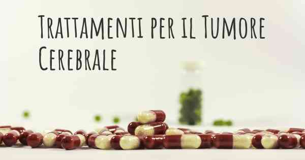 Trattamenti per il Tumore Cerebrale