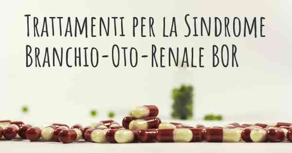 Trattamenti per la Sindrome Branchio-Oto-Renale BOR