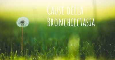 Cause della Bronchiectasia