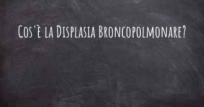 Cos'è la Displasia Broncopolmonare?