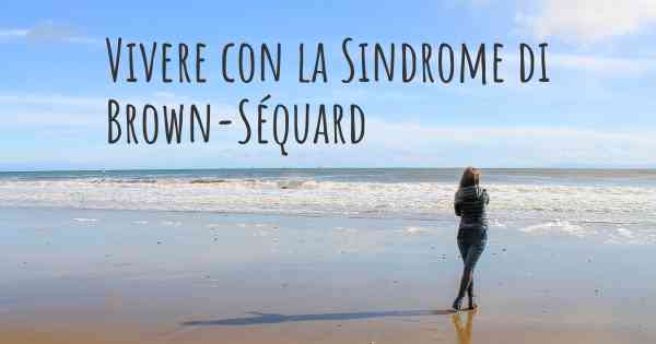 Vivere con la Sindrome di Brown-Séquard