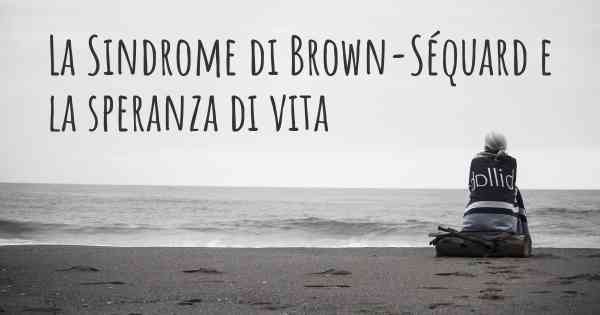 La Sindrome di Brown-Séquard e la speranza di vita