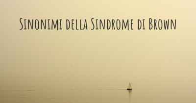 Sinonimi della Sindrome di Brown