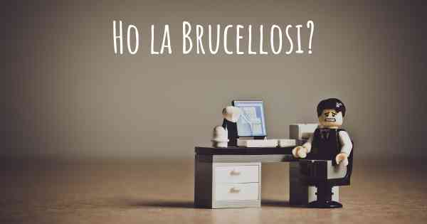 Ho la Brucellosi?