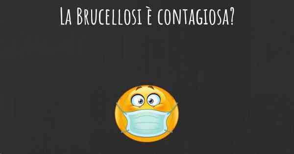 La Brucellosi è contagiosa?