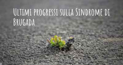 Ultimi progressi sulla Sindrome di Brugada