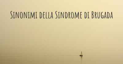 Sinonimi della Sindrome di Brugada