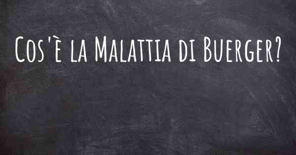 Cos'è la Malattia di Buerger?