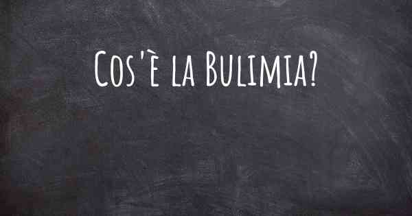 Cos'è la Bulimia?