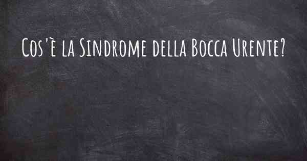 Cos'è la Sindrome della Bocca Urente?