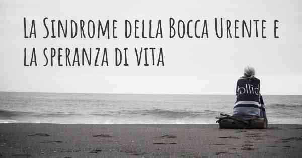 La Sindrome della Bocca Urente e la speranza di vita