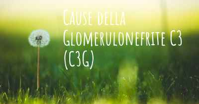Cause della Glomerulonefrite C3 (C3G)