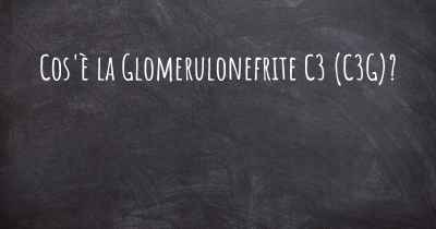 Cos'è la Glomerulonefrite C3 (C3G)?