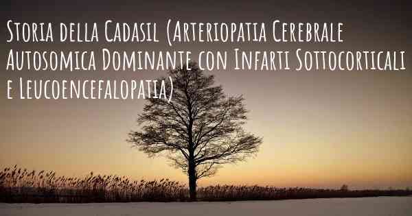 Storia della Cadasil (Arteriopatia Cerebrale Autosomica Dominante con Infarti Sottocorticali e Leucoencefalopatia)