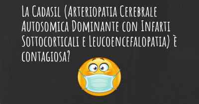 La Cadasil (Arteriopatia Cerebrale Autosomica Dominante con Infarti Sottocorticali e Leucoencefalopatia) è contagiosa?