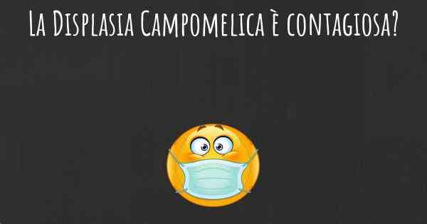 La Displasia Campomelica è contagiosa?