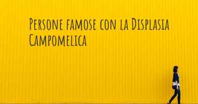 Persone famose con la Displasia Campomelica