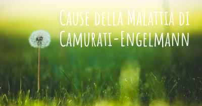 Cause della Malattia di Camurati-Engelmann