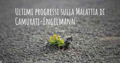 Ultimi progressi sulla Malattia di Camurati-Engelmann