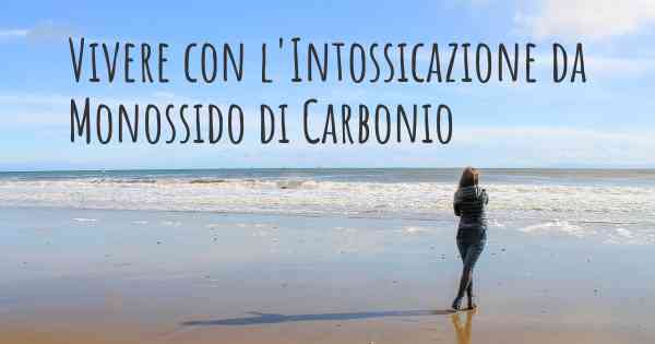 Vivere con l'Intossicazione da Monossido di Carbonio