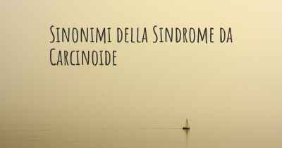 Sinonimi della Sindrome da Carcinoide