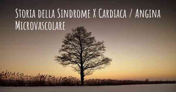 Storia della Sindrome X Cardiaca / Angina Microvascolare