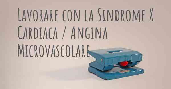 Lavorare con la Sindrome X Cardiaca / Angina Microvascolare