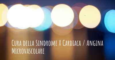 Cura della Sindrome X Cardiaca / Angina Microvascolare