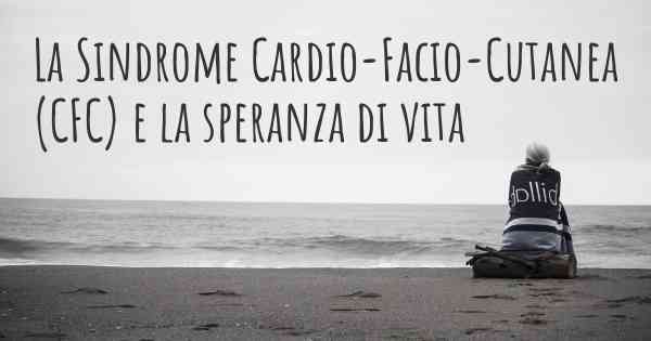 La Sindrome Cardio-Facio-Cutanea (CFC) e la speranza di vita