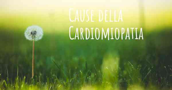 Cause della Cardiomiopatia