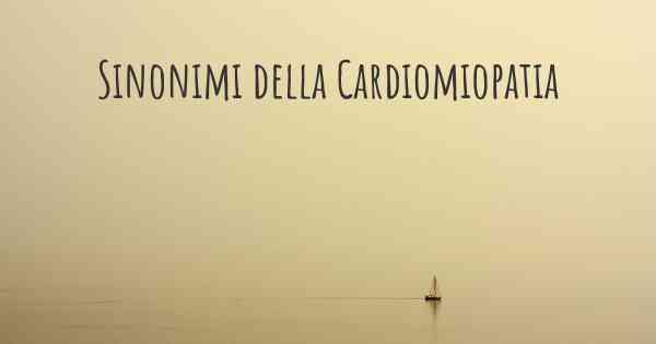 Sinonimi della Cardiomiopatia