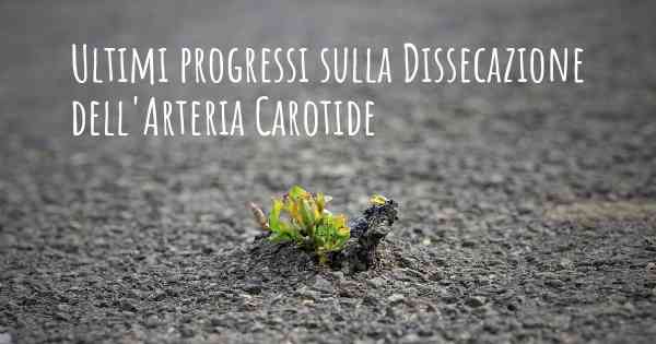 Ultimi progressi sulla Dissecazione dell'Arteria Carotide