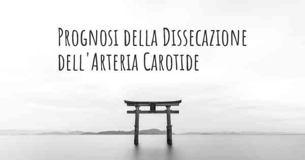 Prognosi della Dissecazione dell'Arteria Carotide