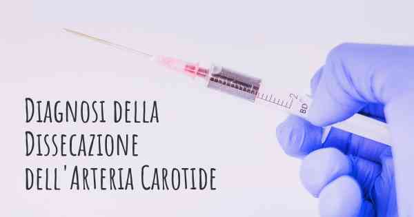 Diagnosi della Dissecazione dell'Arteria Carotide