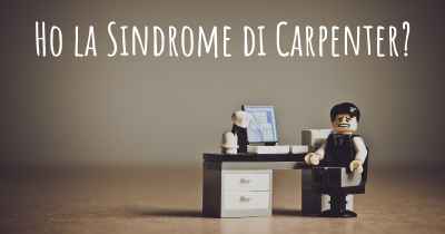 Ho la Sindrome di Carpenter?