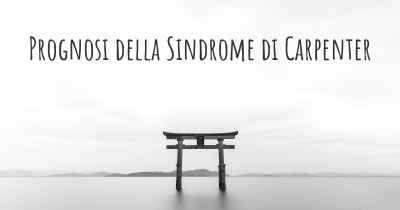 Prognosi della Sindrome di Carpenter