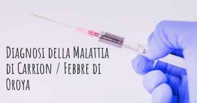 Diagnosi della Malattia di Carrion / Febbre di Oroya