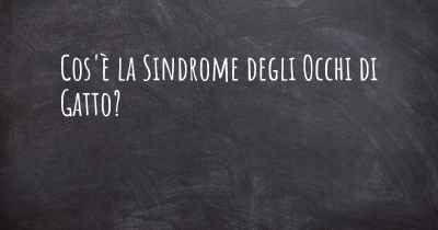 Cos'è la Sindrome degli Occhi di Gatto?