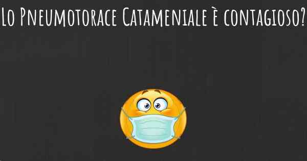 Lo Pneumotorace Catameniale è contagioso?