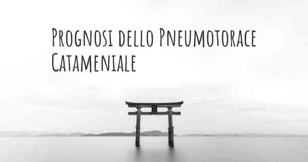 Prognosi dello Pneumotorace Catameniale